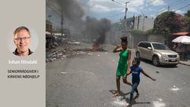Det er full krise. Men vi kan ikke gi opp Haiti